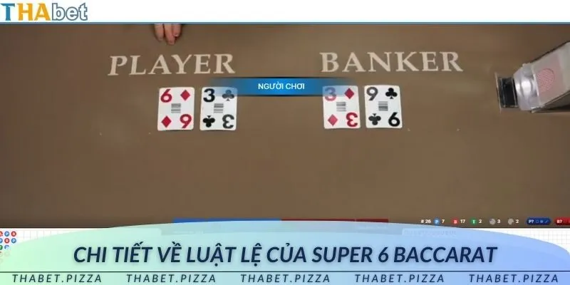 Luật chơi Super 6 Baccarat đơn giản và phù hợp với nhiều thành viên